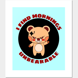 I Find Mornings Unbearable | Bear Pun Posters and Art